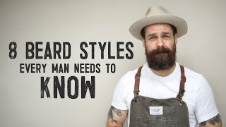 8 BEARD STYLES EVERY MAN NEEDS TO KNOW