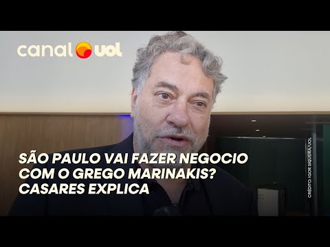 SÃO PAULO VAI FAZER NEGÓCIO COM O GREGO MARINAKIS? CASARES EXPLICA