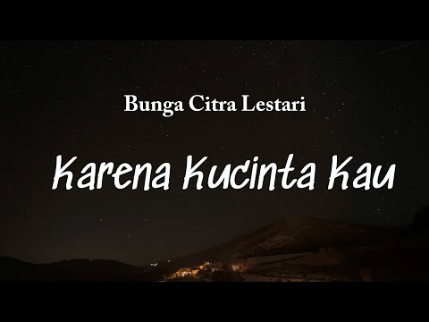 Bunga Citra Lestari - Karena Kucinta Kau Lyrics