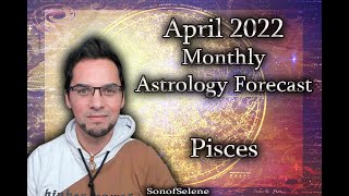 Pisces April 2022 Monthly Astrology Forecast