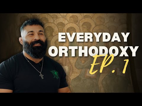 Masculinity in Christ - Everyday Orthodoxy Ep. 1