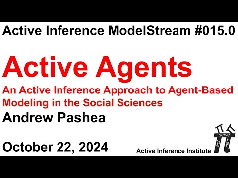 ActInf ModelStream 015.0: Andrew Pashea "Active Agents: Agent-Based Modeling in the Social Sciences"