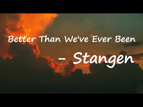 Stangen, J.O.Y. - Better Than We've Ever Been Lyrics