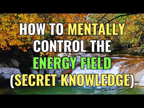 How To Mentally Control The Energy Field (Secret Knowledge) | Awakening | Spirituality | Chosen Ones