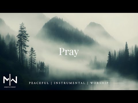 Pray | Soaking Worship Music Into Heavenly Sounds // Instrumental Soaking Worship