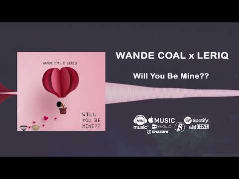 Wande Coal, Leriq - Will You Be Mine?? [Official Audio]