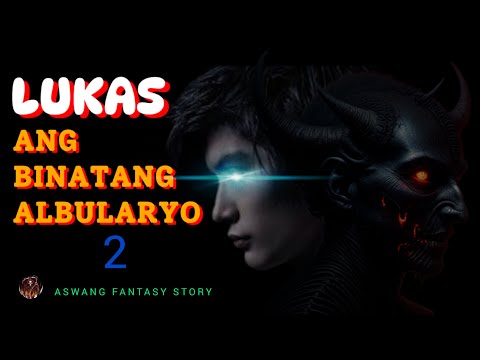 LUKAS ANG BINATANG ALBULARYO 2 | ASWANG FANTASY STORY (KWENTONG ASWANG)