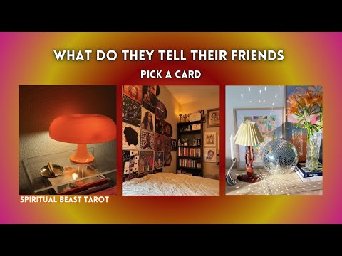 pick a card | what do they tell their friends about you