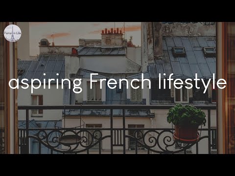 A playlist of songs for aspiring French lifestyle - French chill music