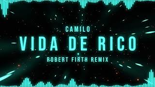 Vida De Rico Remix - Camilo (Robert Firth Remix)