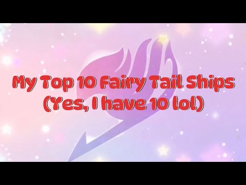 My Top 10 Fairy Tail Ships! *Fairy Tail scene spoilers*