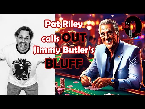 Big O - Pat Riley calls out Jimmy Butler's Bluff!