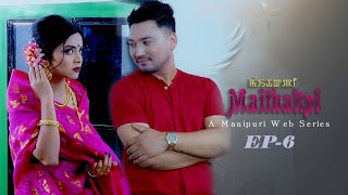 MAITHAKPI SEASON 1|| EP-6 || MANIPURI WEB SERIES