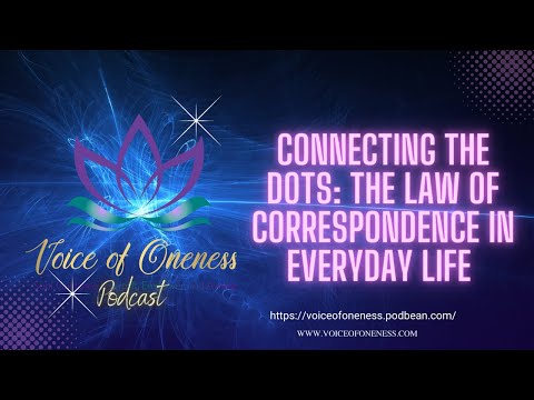 Voice of Oneness   Connecting the Dots  The Law of Correspondence in Everyday Life