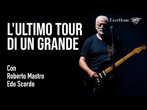 DAVID GILMOUR- L'ultimo Tour di un GRANDE - Con Roberto Mastro e Edo Scordo