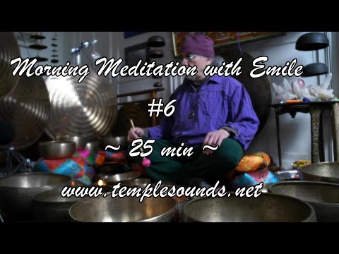 MORNING MEDITATION WITH EMILE #6 ~ 25 min ~ WWW.TEMPLESOUNDS.NET