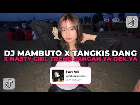 DJ MAMBUTO X TANGKIS DANG X NASTY GIRL | TREND JEDAG JEDUG REVERB JANGAN YA DEK YA VIRAL TIK TOK!!!