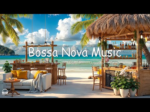 Morning Jazz at Seaside Cafe Ambience ☕ Relaxing Bossa Nova Music & Ocean Wave Sounds for Uplifting