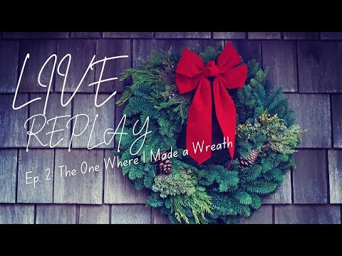 Episode 2: The One Where I Made a Christmas Wreath