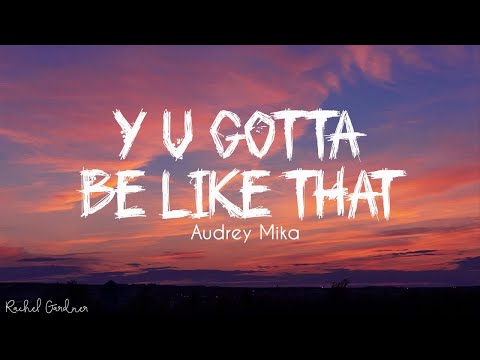 Audrey MiKa - Y U Gotta B Like That (Lyrics)