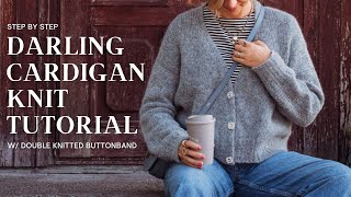 Darling Cardigan Knit Tutorial w/ Double Knitted Buttonband