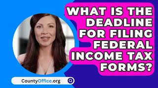 What Is The Deadline For Filing Federal Income Tax Forms? - CountyOffice.org