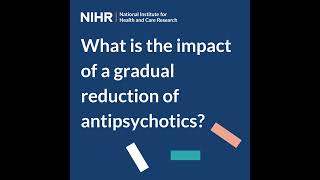 What is the impact of a gradual reduction of antipsychotics?