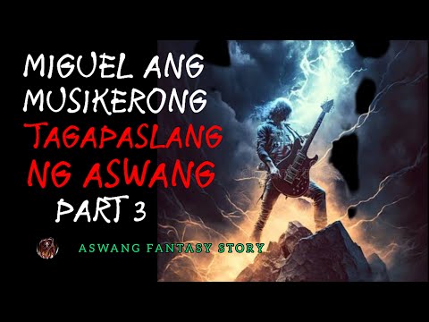 MIGUEL ANG MUSIKERONG TAGAPASLANG NG ASWANG PART 3 ASWANG FANTASY STORY