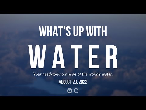 What's Up With Water — August 23, 2022