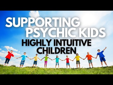 Supporting Psychic Kids - Highly Intuitive Children Who See Spirit