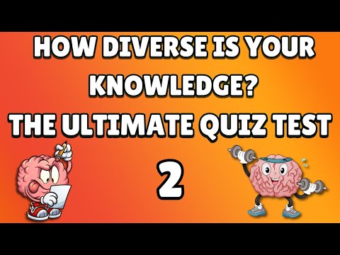 Ultimate Quiz Test! How Diverse Is Your Knowledge?