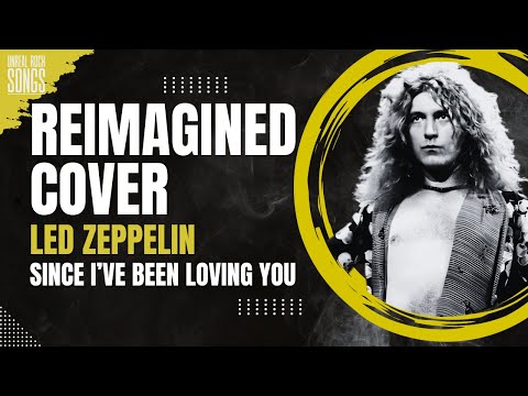 SINCE I'VE BEEN LOVING YOU - LED ZEPPELIN | Reimagined Cover