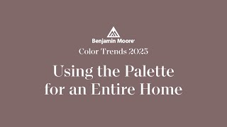 Using Color Trends 2025 in a Whole Home Paint Color Palette | Benjamin Moore