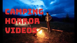 REAL Camping HORROR Videos