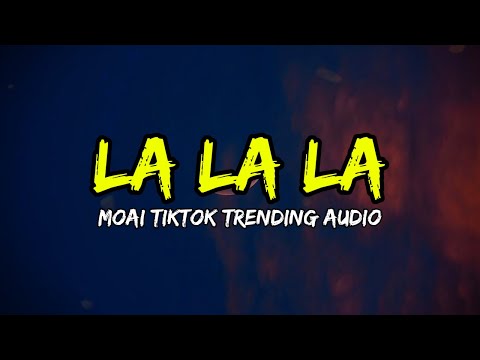 Moai - La La La TikTok Trending Audio (Lyrics)