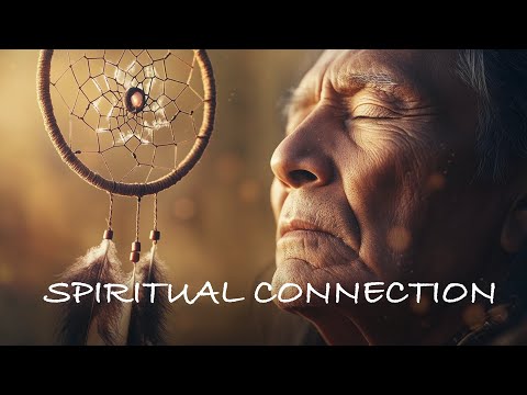 Spiritual Connection - Native American Flute Music for SPIRIT, SOUL, HEART, Relaxing Music