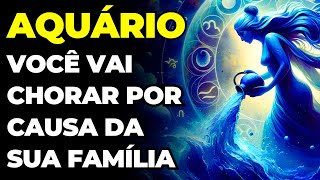 PREVISÕES SIGNO AQUÁRIO: 😢 VOCÊ VAI CHORAR POR CAUSA DA SUA FAMÍLIA | É URGENTE QUE VOCÊ SAIBA DISSO