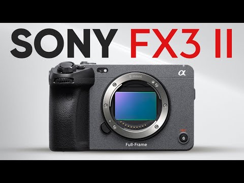 Sony FX3 II - Upcoming Cinema Camera King of 2025