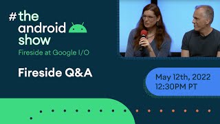 #TheAndroidShow: Fireside Q&A at Google I/O