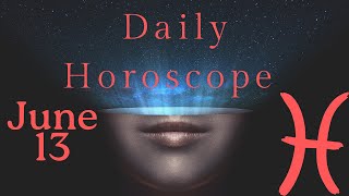 ♓ Pisces June 13 Daily Horoscope 😲Don't do this today! Focus on / take care from. #pisces #horoscope