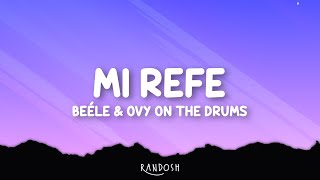 Beéle, Ovy On The Drums - Mi Refe (Letra)