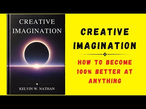 Creative Imagination: How To Become 100% Better At Anything (Audiobook)