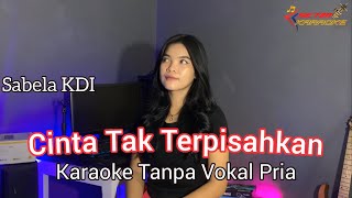 CINTA TAK TERPISAHKAN // KARAOKE Duet Sabela KDI (Tanpa Vokal Pria)