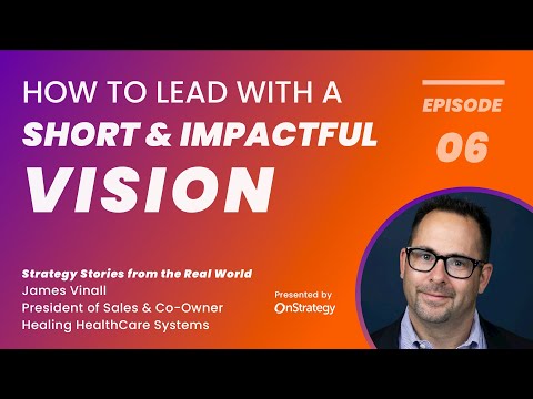 How to Lead with a Short, Impactful Vision I Strategy Stories from the Real World