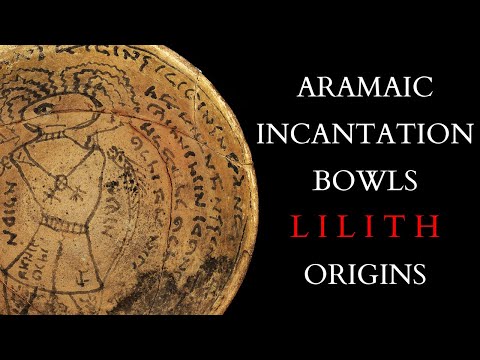 The Magic of the Aramaic Incantation Bowls + the Origins of Lilith