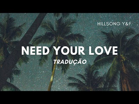 Need Your Love (Tradução) - Hillsong Young & Free