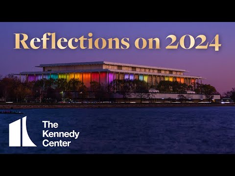 The Kennedy Center | Reflections on 2024