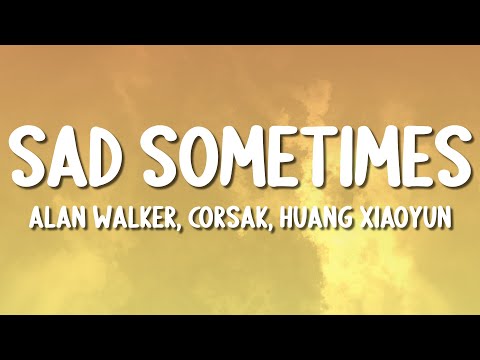 Alan Walker, CORSAK & Huang Xiaoyun - Sad Sometimes (Lyrics)