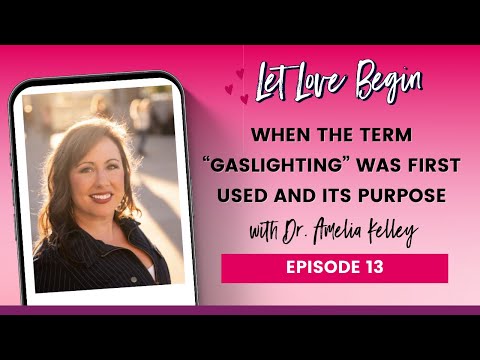 When The Term “Gaslighting” Was First Used and Its Purpose with Dr. Amelia Kelley