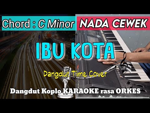 IBU KOTA KARAOKE - H. Rhoma Irama | Versi Dangdut KARAOKE rasa ORKES || Nada Cewek